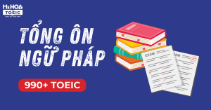 Ngữ pháp TOEIC - Bí kíp ẵm trọn ngữ pháp 990 Điểm TOEIC