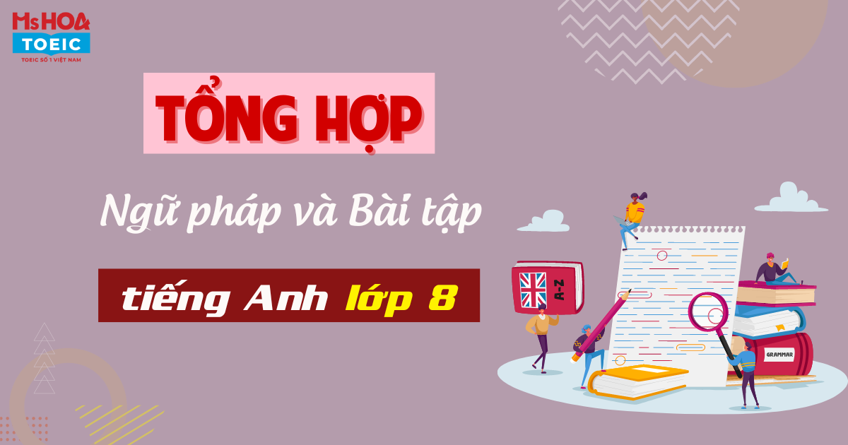 Tổng hợp ngữ pháp tiếng Anh lớp 8 và bài tập